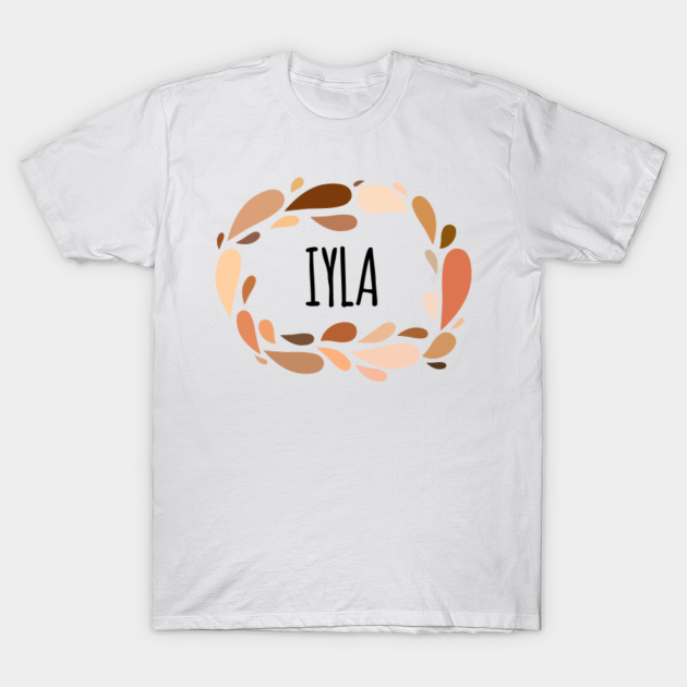 Iyla Names For Wife Daughter And Girl Iyla T Shirt Teepublic